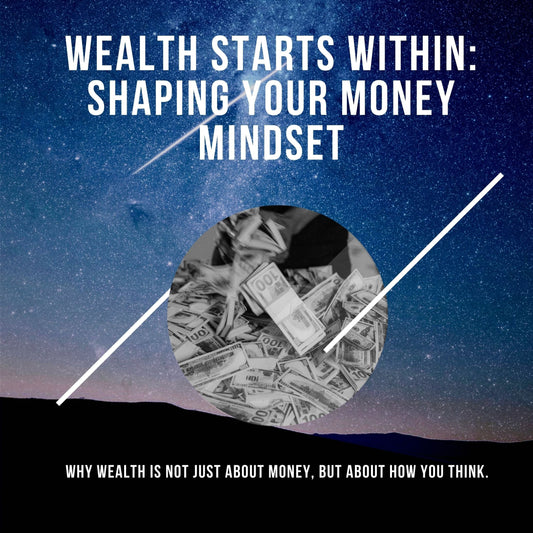Wealth Starts Within: Shaping Your Money Mindset (E-Book)